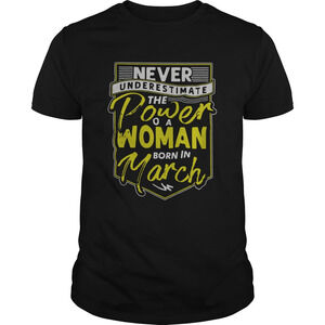 Never Underestimate The Power Of A Woman Born In March Shirt